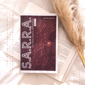 La couverture de S.A.R.R.A. - Une intelligence artificielle de David Gruson, un roman futuriste d'anticipation sur l’intelligence artificielle et ses conséquences sur notre monde, illustrée avec des éléments technologique